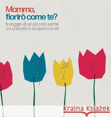 Mamma, fioriro come te?: Il viaggio di un piccolo seme: tra crescita e scoperta di se Annapaola Ambrosio Caracciolo Paolo Caracciolo 9791221038293 Apnp - książka