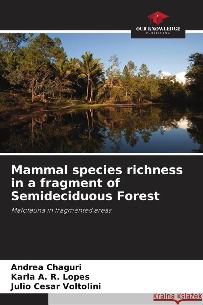 Mammal species richness in a fragment of Semideciduous Forest Andrea Chaguri Karla A. R. Lopes Julio Cesar Voltolini 9786207217526 Our Knowledge Publishing - książka