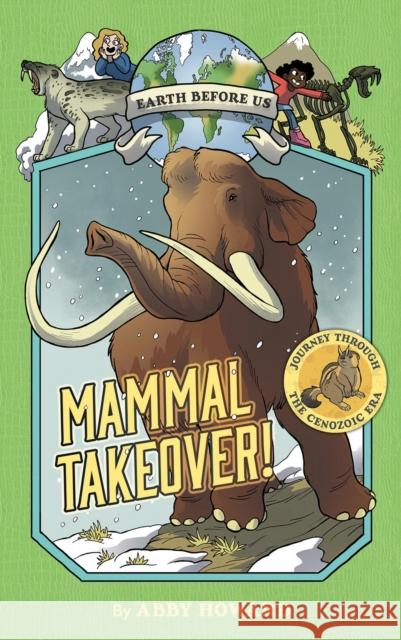 Mammal Takeover! (Earth Before Us #3): Journey through the Cenozoic Era Abby Howard 9781419746994 Abrams - książka