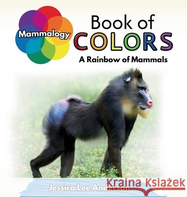 Mammalogy Book of Colors: A Rainbow of Mammals Jessica Lee Anderson 9781964078458 Ao Press - książka