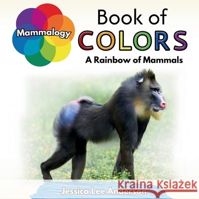 Mammalogy Book of Colors: A Rainbow of Mammals Jessica Lee Anderson 9781964078465 Ao Press - książka