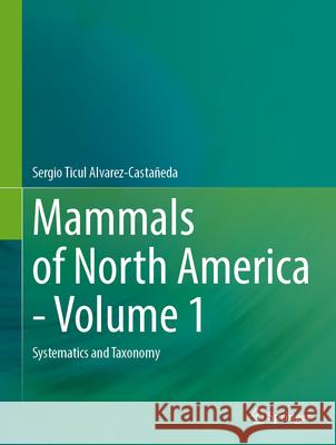 Mammals of North America - Volume 1: Systematics and Taxonomy Sergio Ticul Alvarez-Casta?eda 9783031416606 Springer - książka