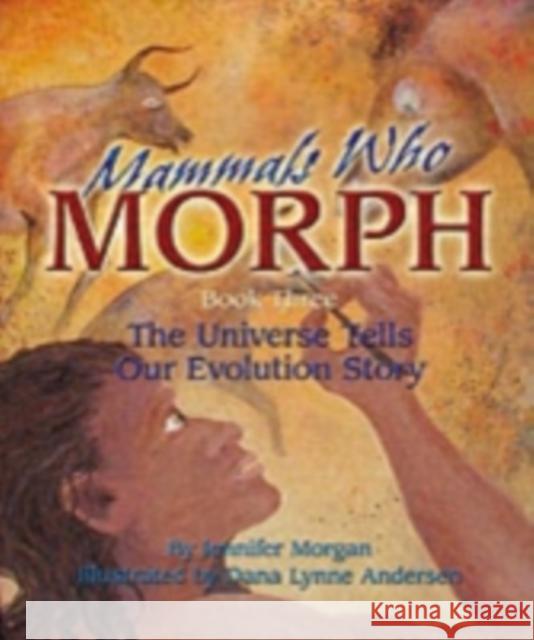 Mammals Who Morph: The Universe Tells Our Evolution Story Morgan, Jennifer 9781584690856  - książka