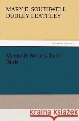 Mamma's Stories about Birds Mary Elizabeth Southwell Dudle Leathley 9783847238829 tredition GmbH - książka