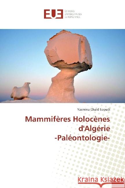 Mammifères Holocènes d'Algérie -Paléontologie- Chaïd Saoudi, Yasmina 9783841610843 Éditions universitaires européennes - książka