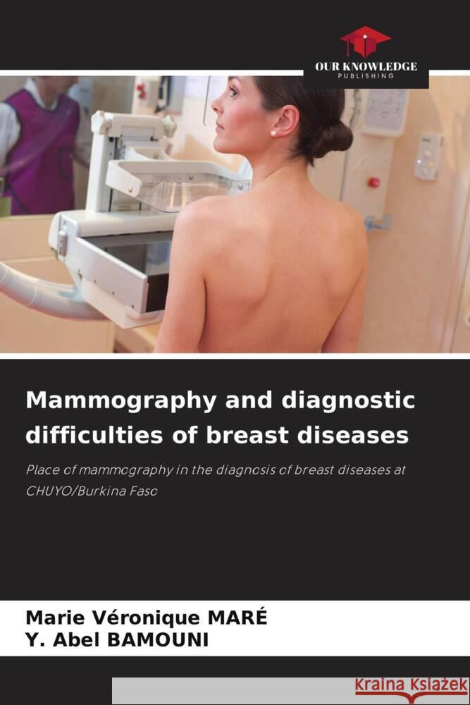 Mammography and diagnostic difficulties of breast diseases MARÉ, Marie Véronique, BAMOUNI, Y. Abel 9786205248614 Our Knowledge Publishing - książka