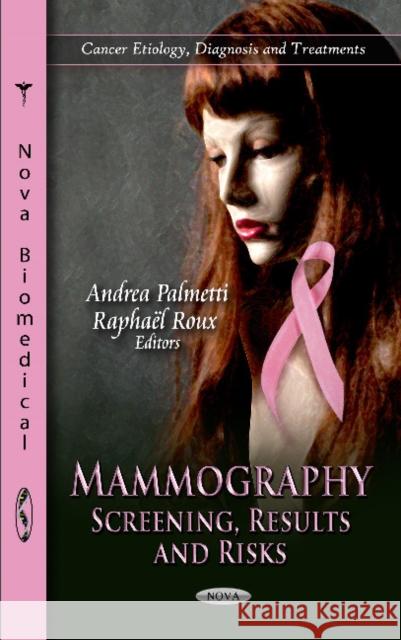 Mammography: Screening, Results & Risks Andrea Palmetti, Raphaël Roux 9781614705895 Nova Science Publishers Inc - książka