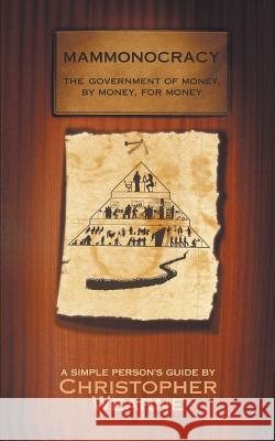 Mammonocracy: The Government of Money, by Money, for Money Christopher Wearne 9781785073021 New Generation Publishing - książka