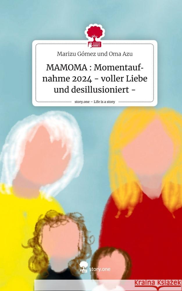 MAMOMA : Momentaufnahme 2024 - voller Liebe und desillusioniert -. Life is a Story - story.one und Oma Azu, Marizu Gómez 9783711532428 story.one publishing - książka