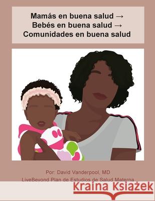 Mam?s en buena salud → Beb?s en buena salud → Comunidades en buena salud David Vanderpool Devin Vanderpool Meus Hernst Alexandre 9781304227553 Lulu.com - książka