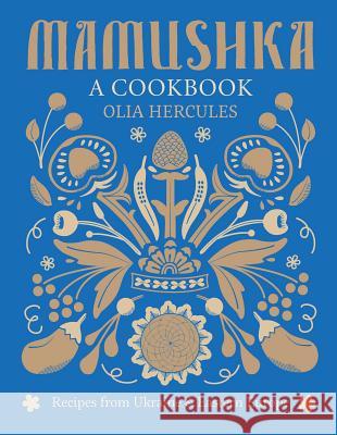 Mamushka: Recipes from Ukraine and Eastern Europe Olia Hercules 9781616289614 Weldon Owen - książka