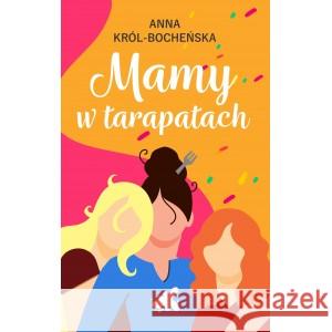 Mamy w tarapatach KRÓL-BOCHEŃSKA ANNA 9788367334846 VECTRA - książka