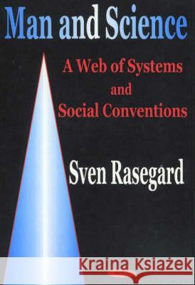 Man & Science: A Web of Systems & Social Conventions Sven Rasegard 9781590332801 Nova Science Publishers Inc - książka
