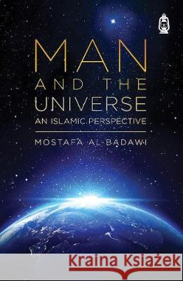 Man & The Universe: An Islamic Perspective Mostafa Al-Badawi 9781905837366 Claritas Books - książka