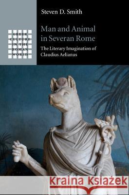 Man and Animal in Severan Rome: The Literary Imagination of Claudius Aelianus Smith, Steven D. 9781107033986 CAMBRIDGE UNIVERSITY PRESS - książka