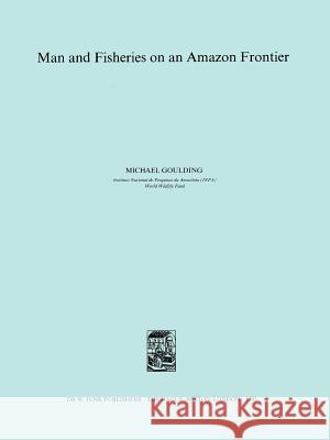 Man and Fisheries on an Amazon Frontier M. Goulding 9789048185207 Not Avail - książka