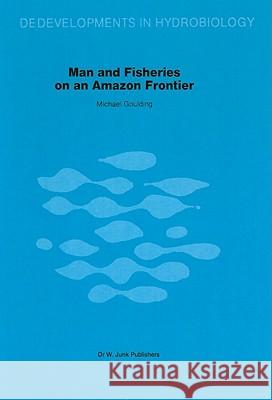 Man and Fisheries on an Amazon Frontier Michael Goulding M. Goulding 9789061937555 Dr. W. Junk - książka