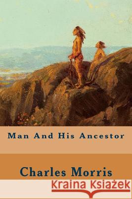 Man And His Ancestor Morris, Charles 9781508916284 Createspace - książka