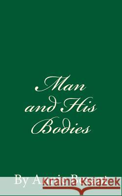 Man and His Bodies (A Timeless Classic): By Annie Besant Besant, Annie 9781537252155 Createspace Independent Publishing Platform - książka
