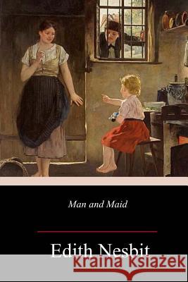 Man and Maid Edith Nesbit 9781717385291 Createspace Independent Publishing Platform - książka