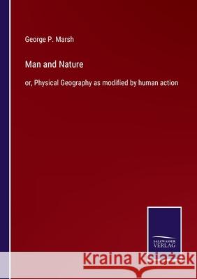 Man and Nature: or, Physical Geography as modified by human action George P. Marsh 9783752584202 Salzwasser-Verlag - książka