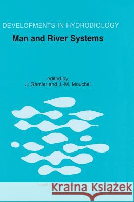 Man and River Systems: The Functioning of River Systems at the Basin Scale Garnier, Josselin 9780792361596 KLUWER ACADEMIC PUBLISHERS GROUP - książka