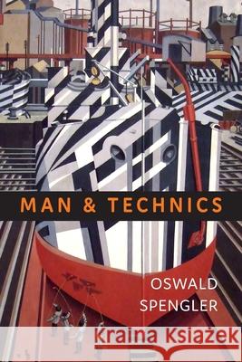 Man and Technics: A Contribution to a Philosophy of Life Oswald Spengler Charles Francis Atkinson 9781946963482 Albatross Publishers - książka