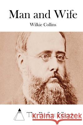 Man and Wife Wilkie Collins The Perfect Library 9781511551144 Createspace - książka