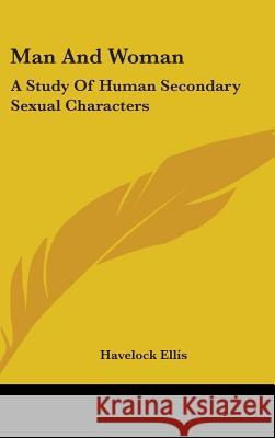 Man And Woman: A Study Of Human Secondary Sexual Characters Ellis, Havelock 9780548093931  - książka
