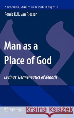Man as a Place of God: Levinas' Hermeneutics of Kenosis Riessen, Renée D. N. Van 9781402062278 Springer - książka