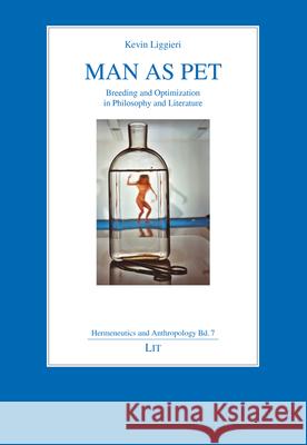 Man as Pet: Breeding and Optimization in Philosophy and Literature Kevin Liggieri Kevin Liggieri 9783643912732 Lit Verlag - książka