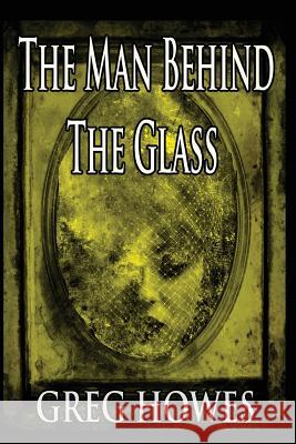 Man Behind the Glass Greg Howes, Greg Howes 9781505562972 CreateSpace - książka