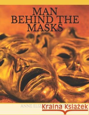 Man Behind the Masks Anne Elizabeth Nixon 9781794627864 Independently Published - książka