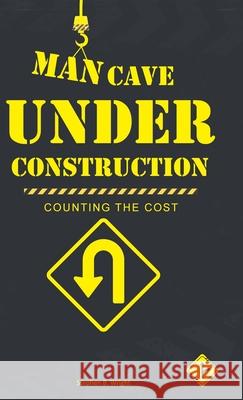 Man Cave Under Construction: Counting the Cost Stephen B Wright 9781973673781 WestBow Press - książka