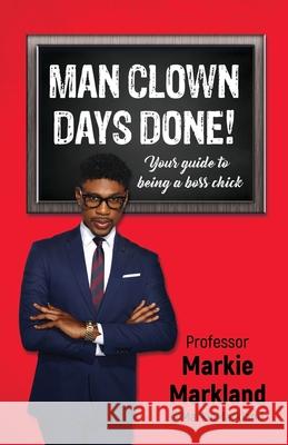Man Clown Days Done: Your guide to being a boss chick Jovian Markland 9780578731261 Jovian Markland - książka