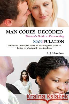 Man Codes: Decoded L.J. Hamilton 9781304341143 Lulu.com - książka