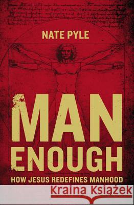 Man Enough: How Jesus Redefines Manhood Pyle, Nate 9780310343370 Zondervan - książka