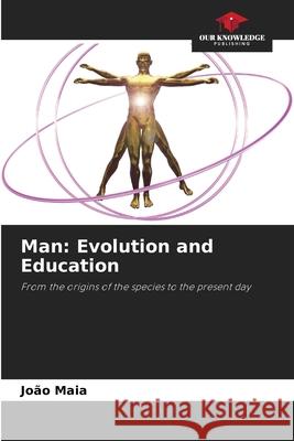Man: Evolution and Education Maia, João 9786208732004 Our Knowledge Publishing - książka