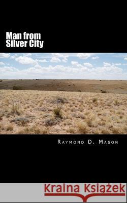 Man from Silver City Raymond D. Mason 9781492356639 Createspace - książka