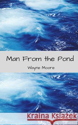 Man from the Pond: A Short Play MR Wayne Thomas Moor 9781508528807 Createspace - książka