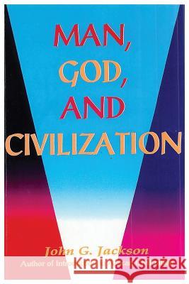 Man, God, & Civilization John G. Jackson 9781930097179 Lushena Books - książka