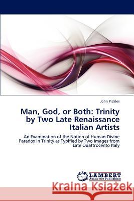 Man, God, or Both: Trinity by Two Late Renaissance Italian Artists John Pickles 9783846589199 LAP Lambert Academic Publishing - książka