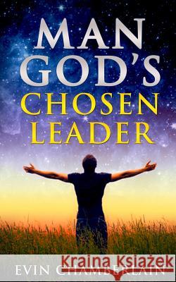 Man God's Chosen Leader Evin Hal Chamberlain 9781548818685 Createspace Independent Publishing Platform - książka