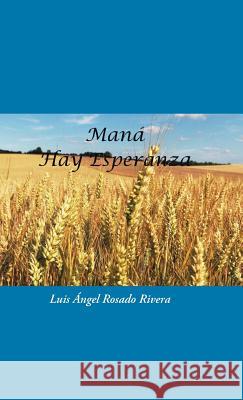 Maná: Hay Esperanza Luis Ángel Rosado Rivera 9781463399610 Palibrio - książka