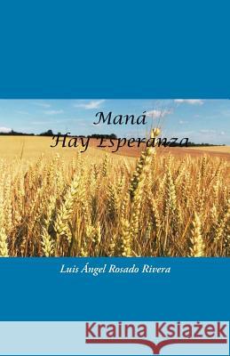 Maná: Hay Esperanza Luis Ángel Rosado Rivera 9781463399764 Palibrio - książka