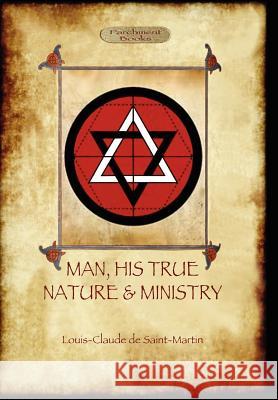 Man, His True Nature and Ministry (Aziloth Books) De Saint-Martin, Louis Claude 9781908388506 Aziloth Books - książka