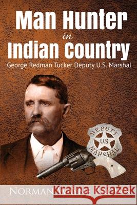 Man Hunter in Indian Country: George Redman Tucker Norman Wayne Brown Mike Tower 9781681791524 Eakin Press - książka