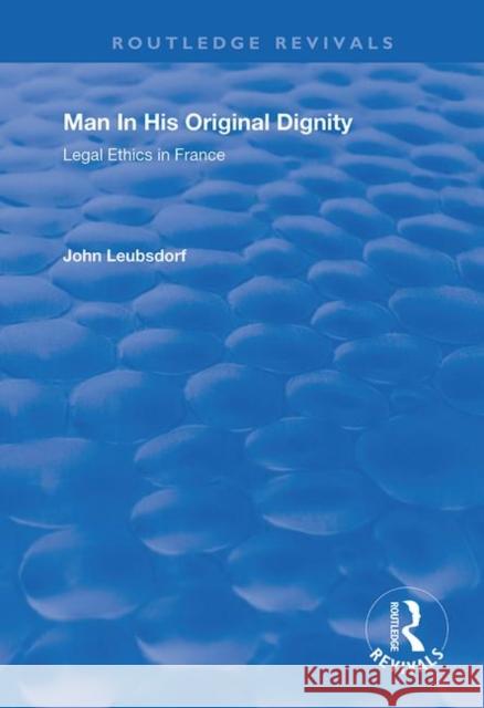 Man in His Original Dignity: Legal Ethics in France John Leubsdorf 9780367201951 Routledge - książka