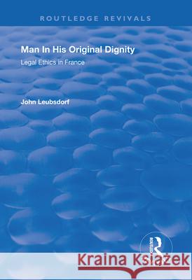 Man in His Original Dignity: Legal Ethics in France Leubsdorf, John 9781138704077 Routledge - książka