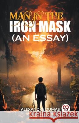 Man In The Iron Mask (An Essay) Alexandre Dumas 9789363059023 Double 9 Books - książka